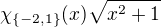 $\chi_{\{-2,1\}}(x) \sqrt{x^2+1}$