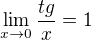 $\lim_{x\to0}\frac{tg}{x}=1$