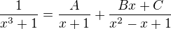 $\frac{1}{x^{3}+1}=\frac{A}{x+1}+\frac{Bx+C}{x^{2}-x+1}$