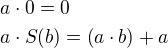 $a\cdot 0=0\nl a\cdot S{\left(b\right)}=\left(a\cdot b\right)+a$
