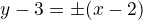 $y-3=\pm(x-2)$