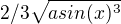 $2/3\sqrt{asin(x)^{3}}$