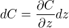 $dC=\frac{\partial C}{\partial z}dz$