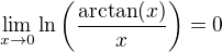 $\lim_{x\to0}\ln\(\frac{\arctan(x)}{x}\)=0$