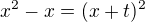 $x^{2}-x=(x+t)^{2}$