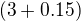 $(3+0.15)$