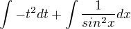 $\int -t^{2} dt + \int \frac{1}{sin^{2}x}dx $