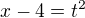 $x-4=t^2$