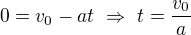 kopírovat do textarea $0=v_0-at\ \Rightarrow\ t=\frac{v_0}a$