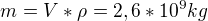 $m=V*\rho=2,6*10^9kg$