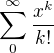 $\sum_{0}^{\infty }\frac{x^{k}}{k!}$
