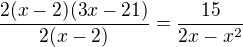 kopírovat do textarea $\frac{2(x-2)(3x-21)}{2(x-2)}=\frac{15}{2x-x^{2}}$