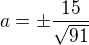 $a=\pm\frac{15}{\sqrt{91}}$