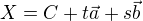 $X = C + t\vec{a} + s\vec{b}$