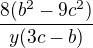 $\frac{8(b^{2}-9c^{2})}{y(3c-b)} $
