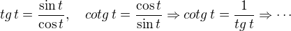 $tg\, t=\frac{\sin t}{\cos t}, \quad cotg\, t = \frac{\cos t}{\sin t}\Rightarrow cotg \,t = \frac{1}{tg \,t}\Rightarrow \cdots$