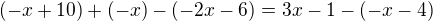 $(-x+10)+(-x)-(-2x-6)=3x-1-(-x-4)$