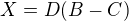$X=D(B-C)$