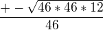 $\frac{+-\sqrt{46*46*12}}{46}$
