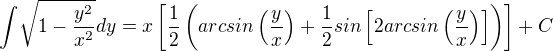 ${\int}\sqrt{1-\frac{y^2}{x^2}}dy=x\[\frac{1}{2}\(arcsin\(\frac{y}{x}\)+\frac{1}{2}sin\[2arcsin\(\frac{y}{x}\)\]\)\]+C$