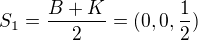 $S_{1}=\frac{B+K}{2}=(0,0,\frac{1}{2})$
