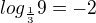 $log_{\frac13}9 = -2$