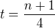 $t=\frac{n+1}{4}$