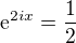 $\mathrm{e}^{2ix}=\frac{1}{2}$
