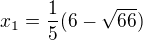 $x_{1}=\frac{1}{5}(6-\sqrt{66})$