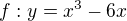 $f: y=x^3-6x$