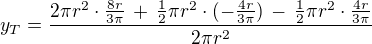 $y_T = \frac{2\pi r^2 \cdot \frac{8r}{3\pi} \,+\, \frac {1}{2}\pi r^2\cdot (-\frac{4r}{3\pi}) \,-\, \frac {1}{2}\pi r^2\cdot \frac{4r}{3\pi}}{2\pi r^2}$
