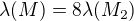 kopírovat do textarea $\lambda(M) = 8 \lambda(M_2)$