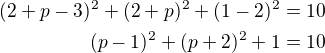 $(2+p-3)^2+(2+p)^2+(1-2)^2=10\\(p-1)^2+(p+2)^2+1=10$