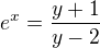 $e^x=\frac{y+1}{y-2}$