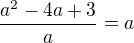 $\frac{a^{2}-4a+3}{a}=a$