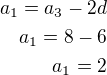 $a_1=a_3-2d\\a_1=8-6\\a_1=2$