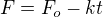 $F = F_{o}-kt$