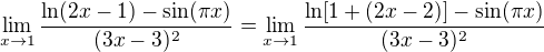 $\lim_{x\to1}\frac{\ln(2x-1)-\sin(\pi x)}{(3x-3)^2}=\lim_{x\to1}\frac{\ln[1+(2x-2)]-\sin(\pi x)}{(3x-3)^2}$