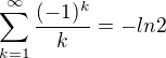 $\sum_{k=1}^{\infty }\frac{(-1)^{k}}{k}=-ln 2$