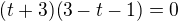kopírovat do textarea $(t+3)(3-t-1)=0$