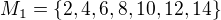 $M_1=\{2,4,6,8,10,12,14\}$