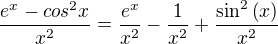 $\frac{e^x-cos^2x}{x^2}=\frac{e^x}{x^2}-\frac{1}{x^2}+\frac{\sin^2{\left(x\right)}}{x^2}$