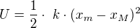 $U = \frac{1}{2} \cdot� k \cdot (x_{m} - x_{M})^{2}$