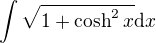 $\int\sqrt{1+\cosh^2x}\mathrm{d}x$