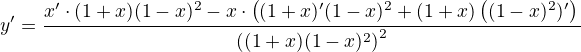 $y^{\prime}=\frac{x^{\prime}\cdot(1+x)(1-x)^2-x\cdot\((1+x)^{\prime}(1-x)^2+(1+x)\((1-x)^2)^{\prime}\)}{\((1+x)(1-x)^2\)^2}$