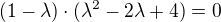 $(1-\lambda)\cdot (\lambda^2-2\lambda +4)=0$