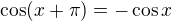 $\cos (x+\pi )=-\cos x$