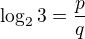 $\log_2 3 = \frac pq$