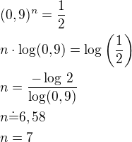 $(0,9)^n=\frac 12\nln\cdot\log(0,9)=\log\left(\frac 12\right)\nln=\frac{-\log\,2}{\log(0,9)}\nln\dot=6,58\nln=7$