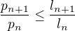 $\frac{p_{n+1}}{p_n} \leq \frac{l_{n+1}}{l_n}$